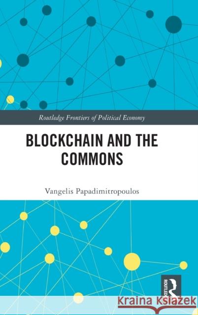 Blockchain and the Commons Vangelis Papadimitropoulos 9780367484040 Taylor & Francis Ltd