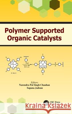 Polymer Supported Organic Catalysts Narendra Chauhan Sapana Jadoun 9780367484422