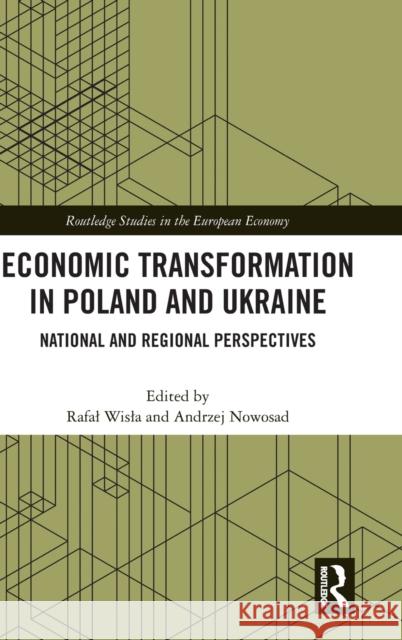 Economic Transformation in Poland and Ukraine: National and Regional Perspectives Rafal Wisla Andrzej Nowosad 9780367484934 Routledge