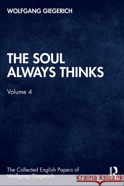 The Soul Always Thinks: Volume 4 Wolfgang Giegerich   9780367485269