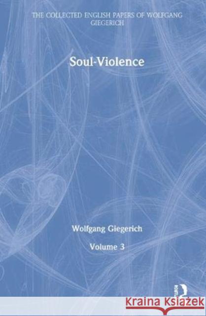 Soul-Violence: Volume 3 Wolfgang Giegerich   9780367485283 