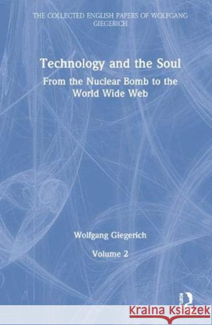 Technology and the Soul: From the Nuclear Bomb to the World Wide Web, Volume 2 Wolfgang Giegerich   9780367485320