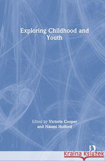 Exploring Childhood and Youth Victoria Cooper Naomi Holford 9780367485436