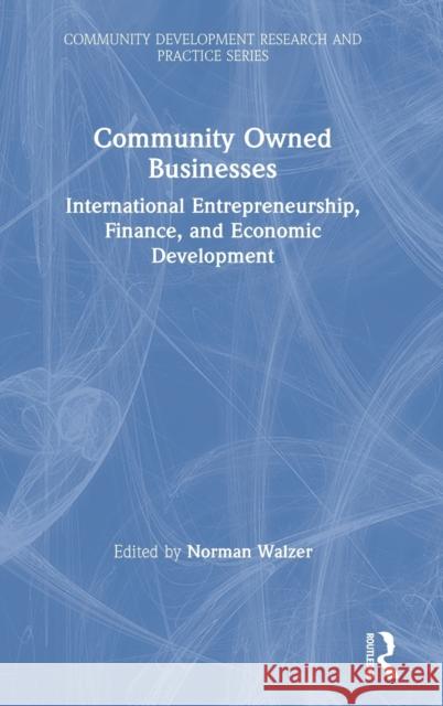 Community Owned Businesses: International Entrepreneurship, Finance, and Economic Development Norman Walzer 9780367485467 Routledge