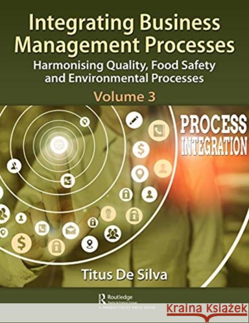 Integrating Business Management Processes: Volume 3: Harmonising Quality, Food Safety and Environmental Processes Titus d 9780367485474 Productivity Press