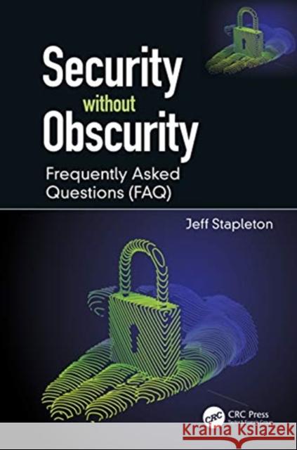 Security Without Obscurity: Frequently Asked Questions (Faq) Jeff Stapleton 9780367486129