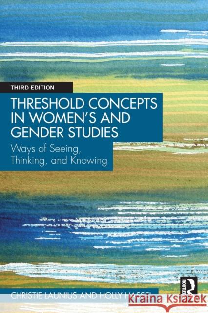 Threshold Concepts in Women's and Gender Studies: Ways of Seeing, Thinking, and Knowing Launius, Christie 9780367486235