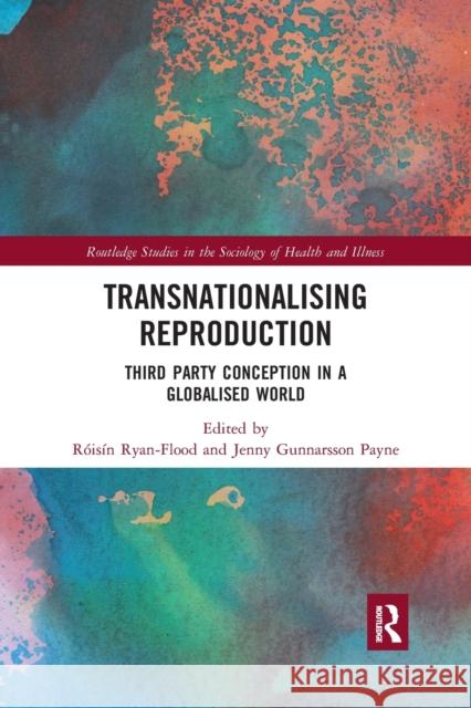 Transnationalising Reproduction: Third Party Conception in a Globalised World Roisin Ryan Flood Jenny Gunnarsso 9780367486624