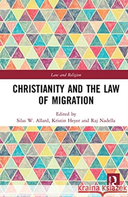 Christianity and the Law of Migration Silas W. Allard Kristin E. Heyer Raj Nadella 9780367486693