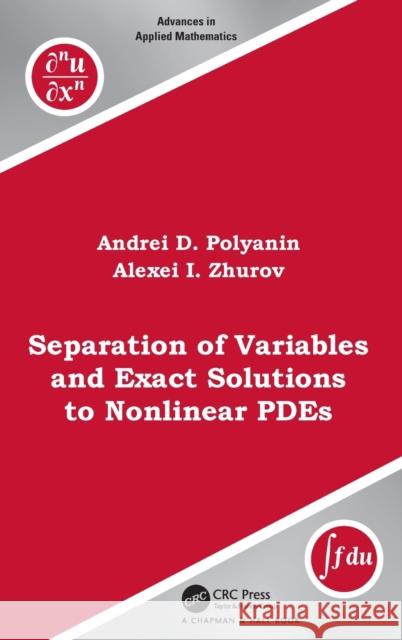 Separation of Variables and Exact Solutions to Nonlinear Pdes Andrei D. Polyanin Alexei I. Zhurov 9780367486891 CRC Press