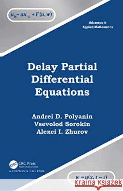 Delay Partial Differential Equations Vsevolod Sorokin Andrei D. Polyanin Alexei I. Zhurov 9780367486914 Taylor & Francis Ltd