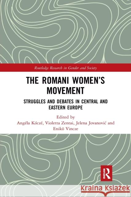The Romani Women's Movement: Struggles and Debates in Central and Eastern Europe Angela Kocze (Central European Universit Violetta Zentai (Central European Univer Jelena Jovanovic (Central European Uni 9780367486990 Routledge