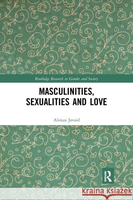 Masculinities, Sexualities and Love Aliraza Javaid (Teesside University, UK)   9780367487003 Routledge