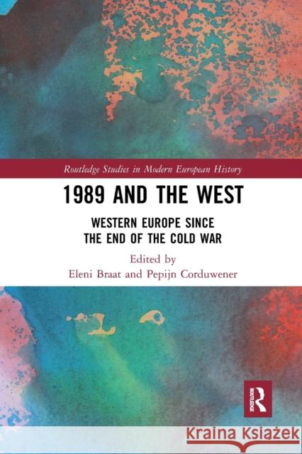 1989 and the West: Western Europe since the End of the Cold War Braat, Eleni 9780367487041