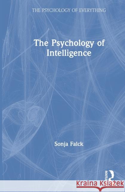 The Psychology of Intelligence Sonja Falck 9780367487072 Routledge