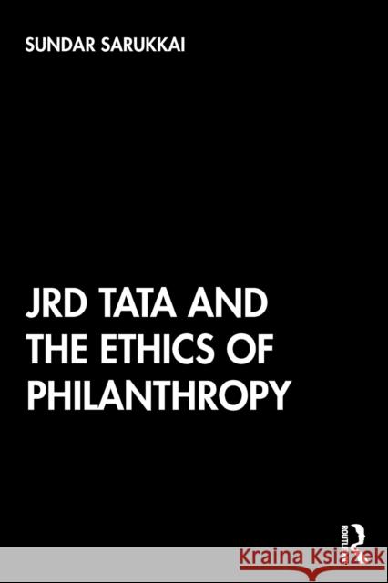 Jrd Tata and the Ethics of Philanthropy Sundar Sarukkai 9780367487126