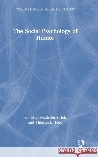 The Social Psychology of Humor Madelijn Strick Thomas E. Ford 9780367487195 