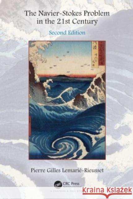 The Navier-Stokes Problem in the 21st Century Pierre Gilles (University of Evry Val d'Essonne, France) Lemarie-Rieusset 9780367487263 Taylor & Francis Ltd