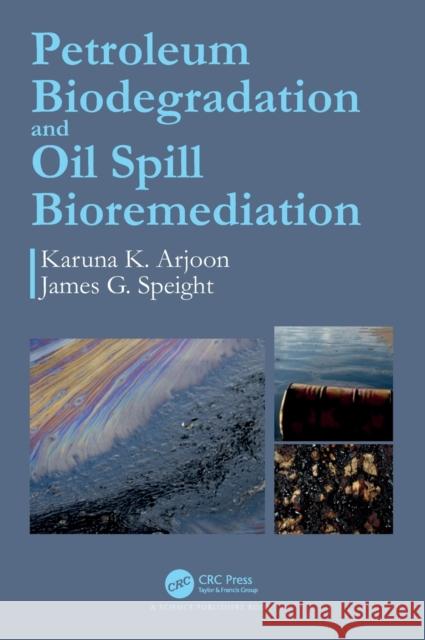 Petroleum Biodegradation and Oil Spill Bioremediation Karuna K. Arjoon 9780367487393 Taylor & Francis Ltd