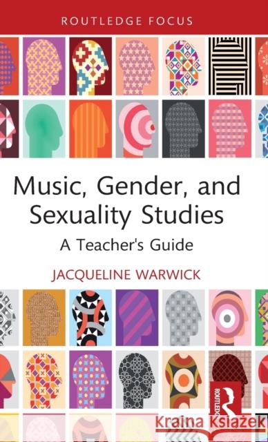 Music, Gender, and Sexuality Studies: A Teacher's Guide Warwick, Jacqueline 9780367487416 Routledge