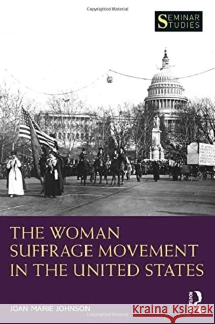 The Woman Suffrage Movement in the United States Joan Marie Johnson 9780367487614 Routledge