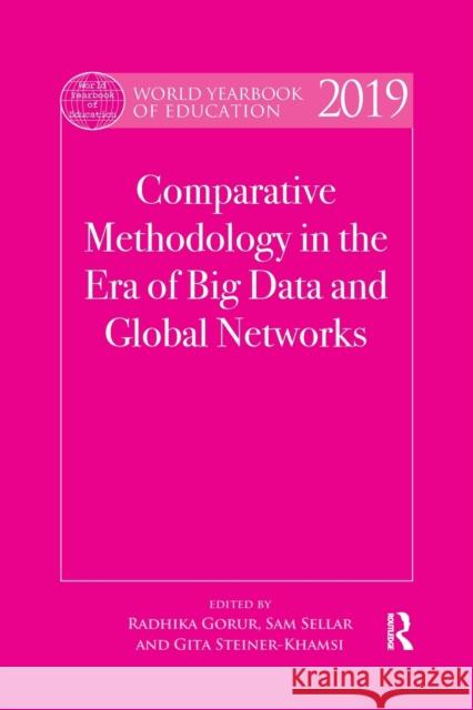 World Yearbook of Education 2019: Comparative Methodology in the Era of Big Data and Global Networks Radhika Gorur Sam Sellar Gita Steiner-Khamsi 9780367487874 Routledge