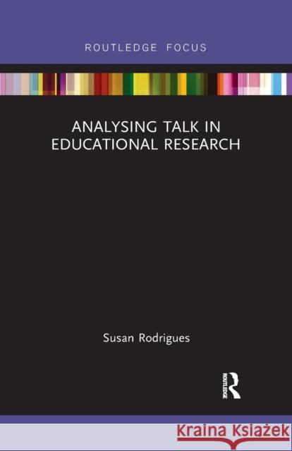 Analysing Talk in Educational Research Susan Rodrigues 9780367487911 Routledge