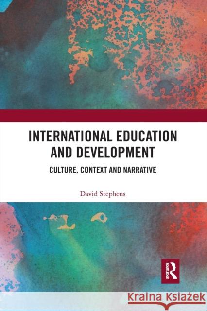International Education and Development: Culture, Context and Narrative David Stephens 9780367487928