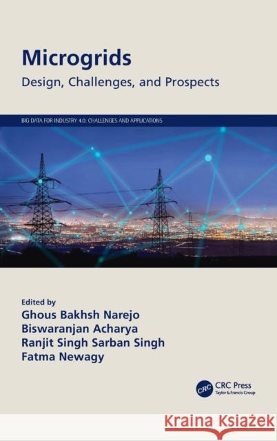 Microgrids: Design, Challenges, and Prospects Ghous Bakhsh Narejo Biswa Ranjan Acharya Ranjit Singh Sarban Singh 9780367487959