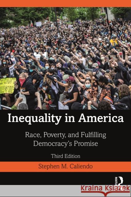 Inequality in America: Race, Poverty, and Fulfilling Democracy's Promise Stephen M. Caliendo 9780367488338