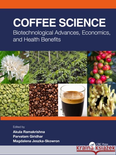 Coffee Science: Biotechnological Advances, Economics, and Health Benefits Akula Ramakrishna Giridhar Parvatam Magdalena Jeszka-Skowron 9780367488437 CRC Press