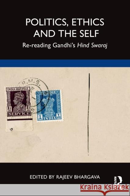 Politics, Ethics and the Self: Re-reading Gandhi's Hind Swaraj Bhargava, Rajeev 9780367488598