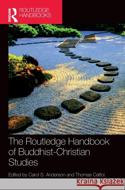 The Routledge Handbook of Buddhist-Christian Studies Carol Anderson Thomas Cattoi 9780367488680
