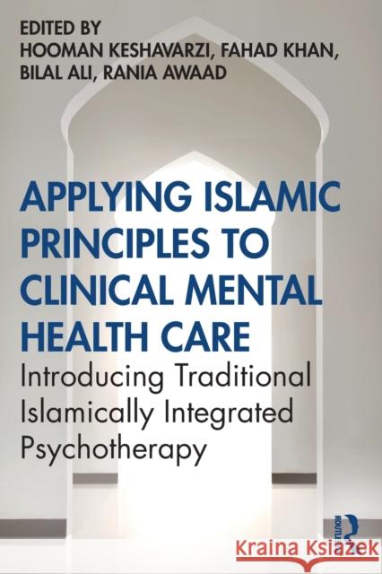 Applying Islamic Principles to Clinical Mental Health Care: Introducing Traditional Islamically Integrated Psychotherapy Hooman Keshavarzi Mohammad Fahad Khan Rania Awaad 9780367488864 Taylor & Francis Ltd