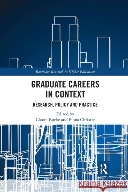 Graduate Careers in Context: Research, Policy and Practice Ciaran Burke Fiona Christie 9780367488888 Routledge