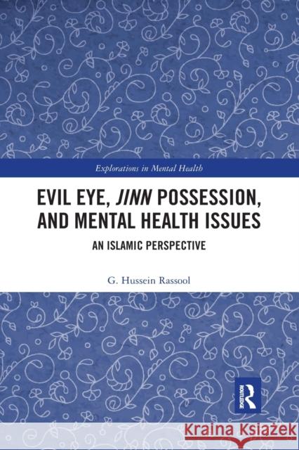 Evil Eye, Jinn Possession, and Mental Health Issues: An Islamic Perspective G. Hussein Rassool 9780367489274 Routledge