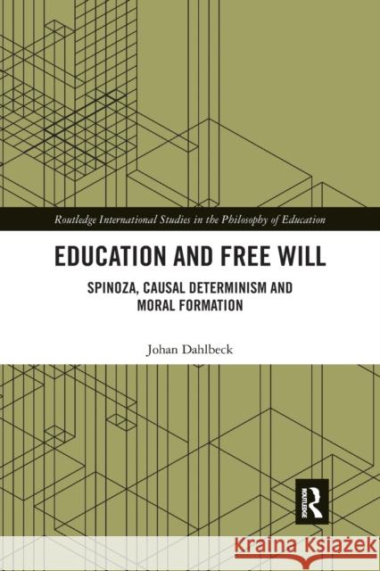 Education and Free Will: Spinoza, Causal Determinism and Moral Formation Johan Dahlbeck 9780367489427