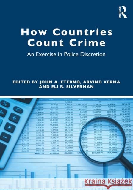 How Countries Count Crime: An Exercise in Police Discretion John A. Eterno Arvind Verma Eli B. Silverman 9780367489625
