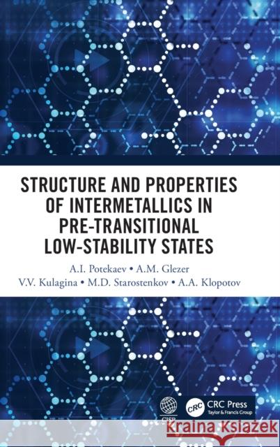 Structure and Properties of Intermetallics in Pre-Transitional Low-Stability States A. I. Potekaev A. M. Glezer V. V. Kulagin 9780367489724 CRC Press