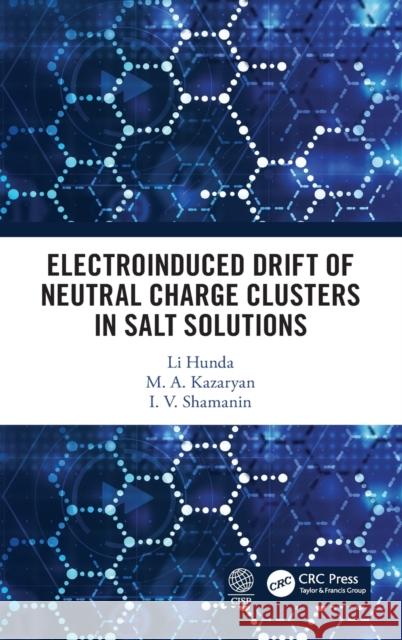Electroinduced Drift of Neutral Charge Clusters in Salt Solutions Li Hunda M. A. Kazaryan I. V. Shamanin 9780367489731 CRC Press