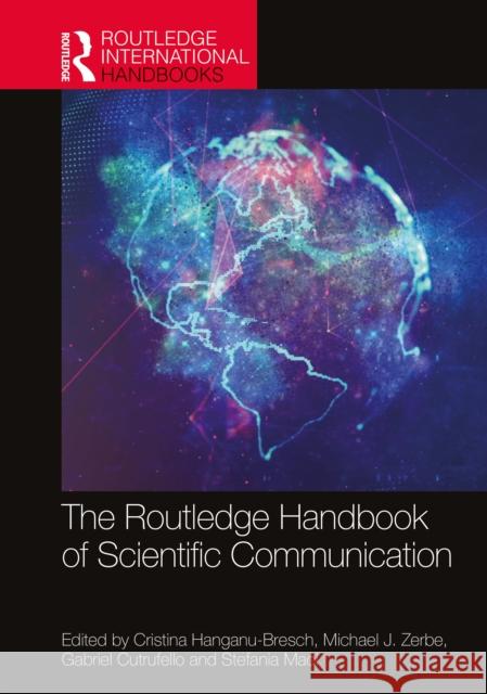 The Routledge Handbook of Scientific Communication Cristina Hanganu-Bresch Michael J. Zerbe Gabriel Cutrufello 9780367489793