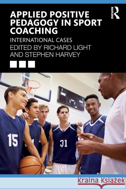 Applied Positive Pedagogy in Sport Coaching: International Cases Light, Richard 9780367489823 Routledge