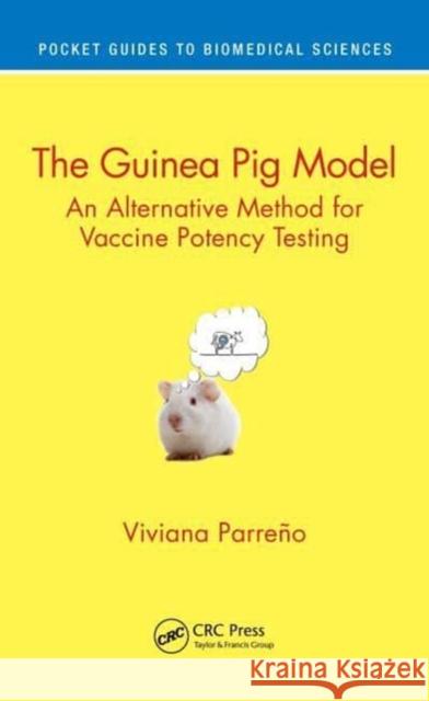 The Guinea Pig Model: An Alternative Method for Vaccine Potency Testing Viviana Parre?o 9780367489861 CRC Press