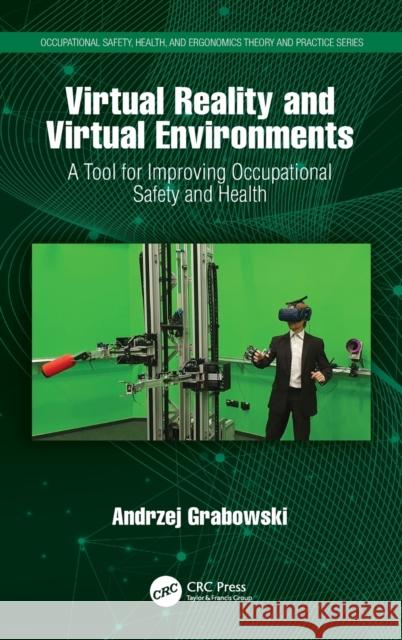 Virtual Reality and Virtual Environments: A Tool for Improving Occupational Safety and Health Andrzej Grabowski 9780367489946 CRC Press