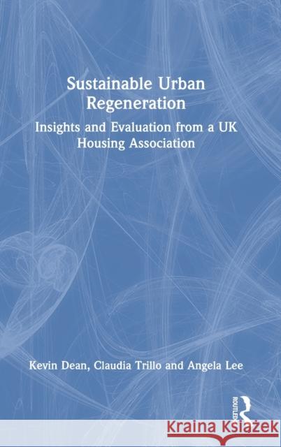Sustainable Urban Regeneration: Insights and Evaluation from a UK Housing Association Kevin Dean Claudia Trillo Angela Lee 9780367490010 Routledge