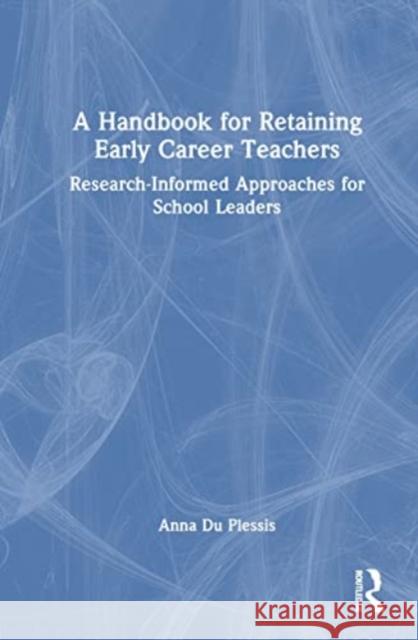 A Handbook for Retaining Early Career Teachers Anna Elizabeth Du Plessis 9780367490096 Taylor & Francis Ltd