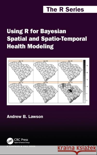 Using R for Bayesian Spatial and Spatio-Temporal Health Modeling Andrew B. Lawson 9780367490126 CRC Press