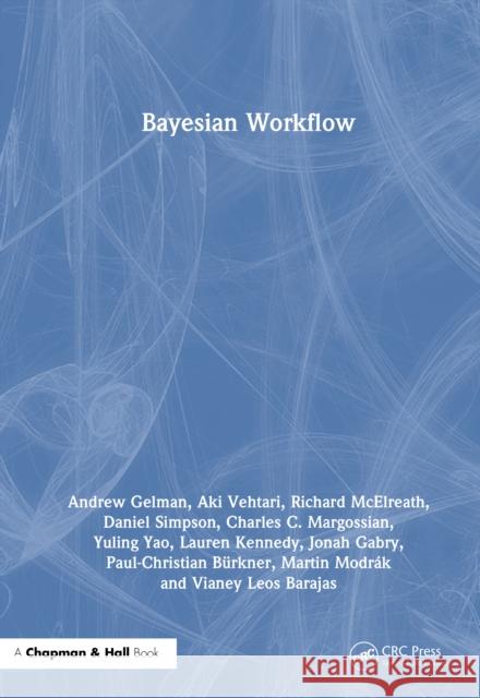 Bayesian Workflow Martin Modrak 9780367490188