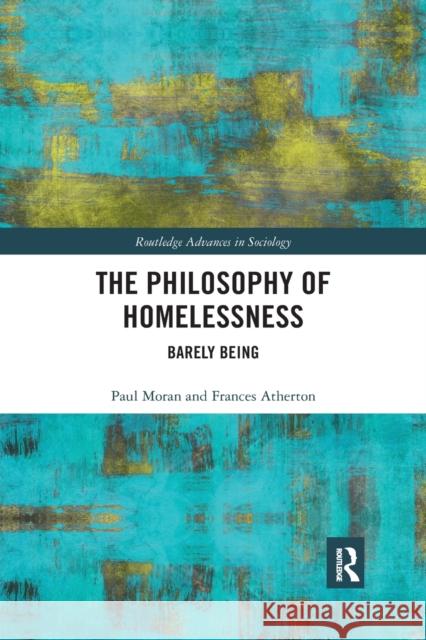 The Philosophy of Homelessness: Barely Being Paul Moran Frances Atherton 9780367490201