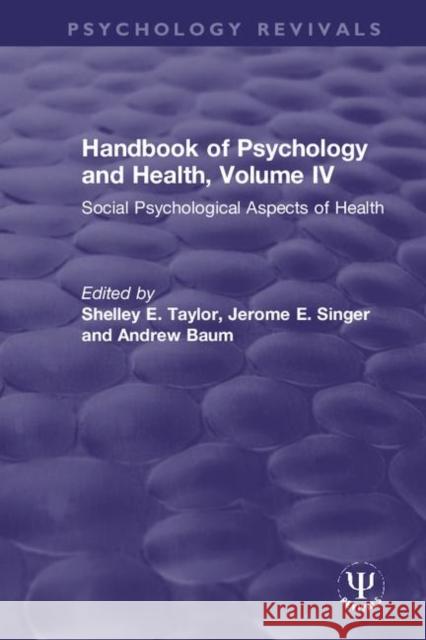 Handbook of Psychology and Health, Volume IV: Social Psychological Aspects of Health Shelley E. Taylor Jerome E. Singer Andrew Baum 9780367490515